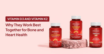 Vitamin D3 and Vitamin K2: Why They Work Best Together for Bone and Heart Health