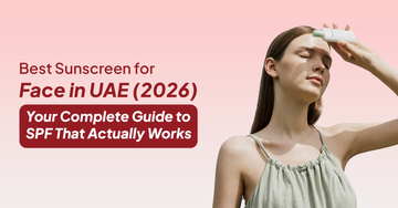 Best Sunscreen for Face in UAE (2026): Your Complete Guide to SPF That Actually Works